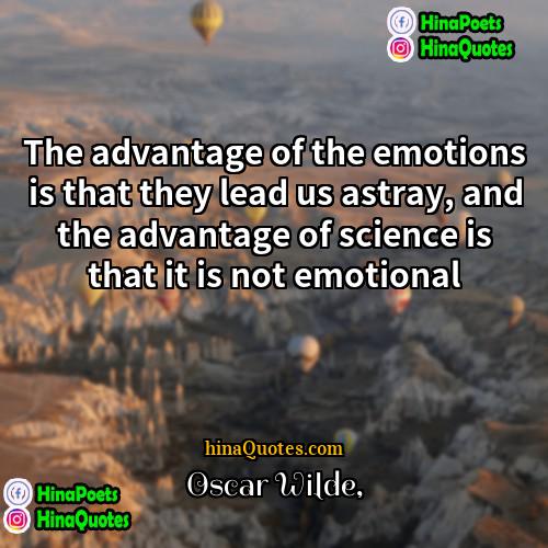 oscar wilde Quotes | The advantage of the emotions is that